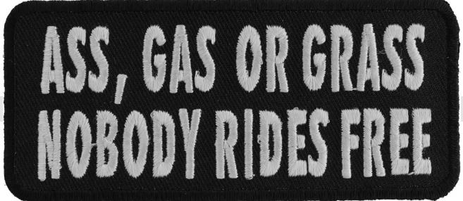 Ass Gas or Grass Nobody Rides Free Funny Biker Patch